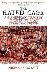 Hated Cage: An American Tragedy in Britains Most Terrifying Prison hinta ja tiedot | Historiakirjat | hobbyhall.fi