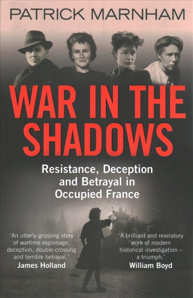 War in the Shadows: Resistance, Deception and Betrayal in Occupied France hinta ja tiedot | Historiakirjat | hobbyhall.fi