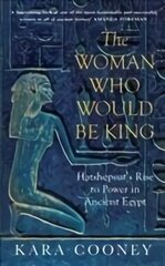 Woman Who Would be King: Hatshepsuts Rise to Power in Ancient Egypt hinta ja tiedot | Historiakirjat | hobbyhall.fi