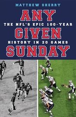 Any Given Sunday: The NFL's Epic 100-Year History in 20 Games hinta ja tiedot | Terveys- ja ravitsemuskirjat | hobbyhall.fi