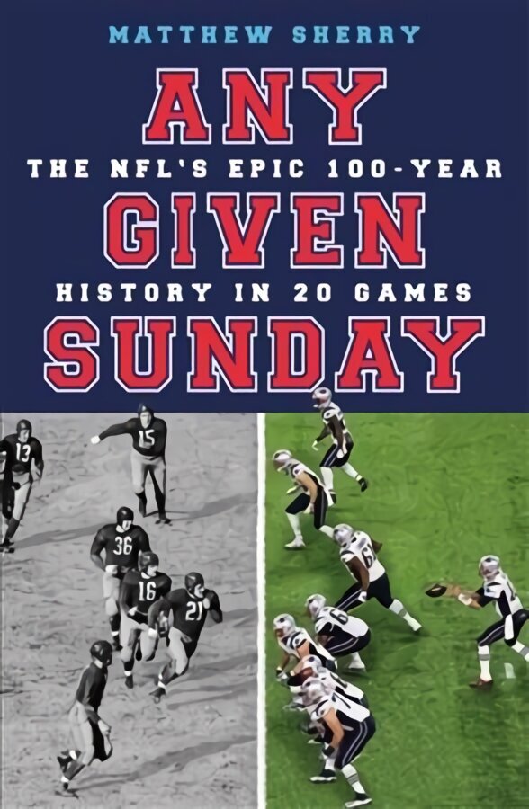 Any Given Sunday: The NFL's Epic 100-Year History in 20 Games hinta ja tiedot | Terveys- ja ravitsemuskirjat | hobbyhall.fi