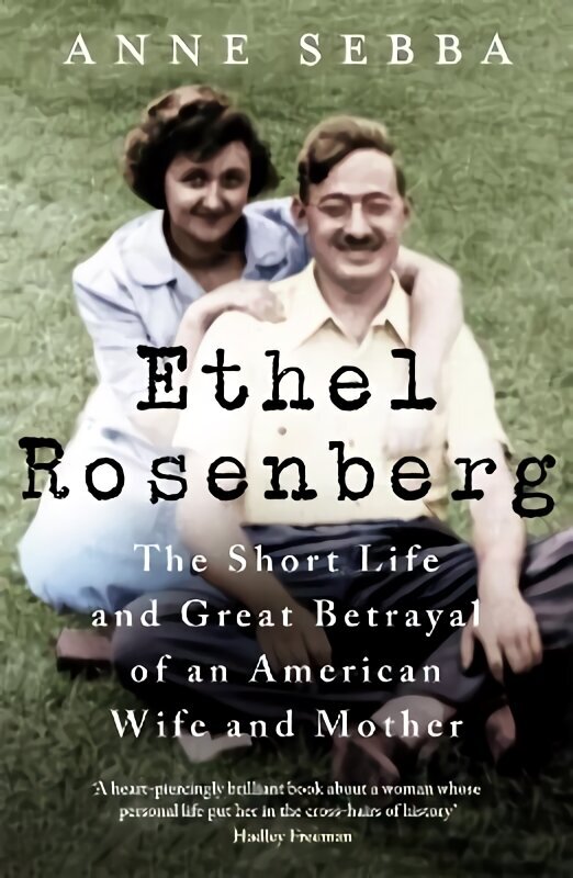 Ethel Rosenberg: The Short Life and Great Betrayal of an American Wife and Mother hinta ja tiedot | Historiakirjat | hobbyhall.fi