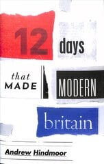 Twelve Days that Made Modern Britain hinta ja tiedot | Historiakirjat | hobbyhall.fi