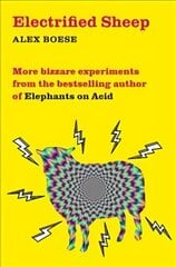 Electrified Sheep: Bizarre experiments from the bestselling author of Elephants on Acid hinta ja tiedot | Talouskirjat | hobbyhall.fi