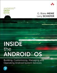 Inside the Android OS: Building, Customizing, Managing and Operating Android System Services hinta ja tiedot | Talouskirjat | hobbyhall.fi