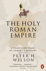 Holy Roman Empire: A Thousand Years of Europe's History hinta ja tiedot | Historiakirjat | hobbyhall.fi