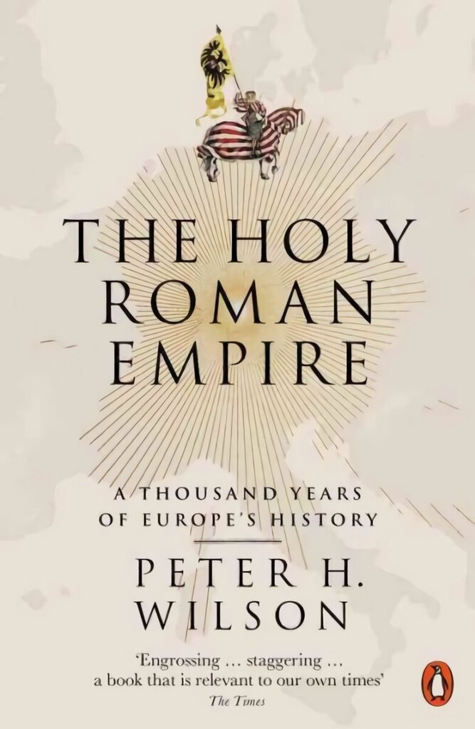 Holy Roman Empire: A Thousand Years of Europe's History hinta ja tiedot | Historiakirjat | hobbyhall.fi