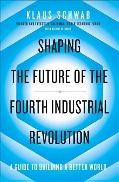 Shaping the Future of the Fourth Industrial Revolution: A guide to building a better world hinta ja tiedot | Talouskirjat | hobbyhall.fi