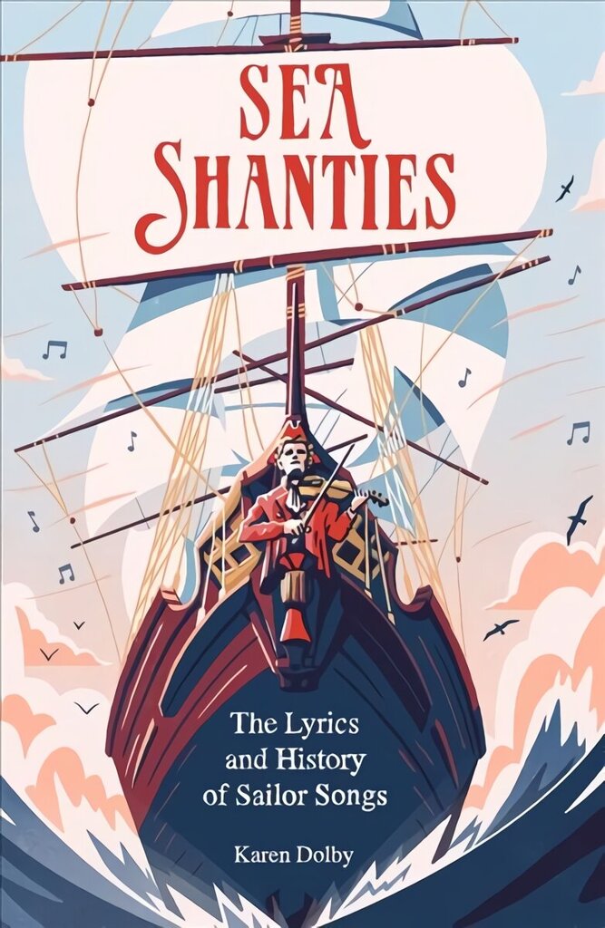 Sea Shanties: The Lyrics and History of Sailor Songs hinta ja tiedot | Historiakirjat | hobbyhall.fi