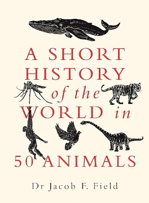 Short History of the World in 50 Animals hinta ja tiedot | Historiakirjat | hobbyhall.fi