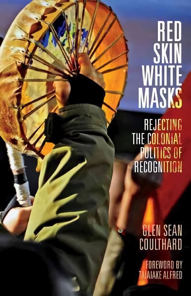 Red Skin, White Masks: Rejecting the Colonial Politics of Recognition hinta ja tiedot | Historiakirjat | hobbyhall.fi