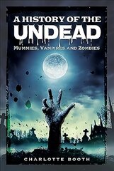 History of the Undead: Mummies, Vampires and Zombies hinta ja tiedot | Historiakirjat | hobbyhall.fi