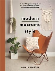 Modern Macrame Style: 20 stylish beginner projects for the home with step-by-steps, techniques, tips and tricks hinta ja tiedot | Taidekirjat | hobbyhall.fi