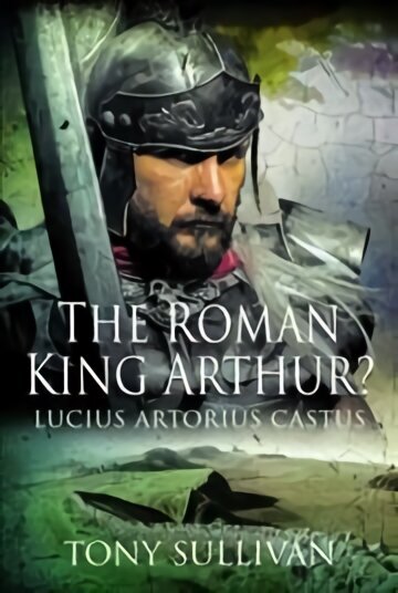 Roman King Arthur?: Lucius Artorius Castus hinta ja tiedot | Historiakirjat | hobbyhall.fi