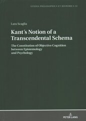 Kant's Notion of a Transcendental Schema: The Constitution of Objective Cognition between Epistemology and Psychology New edition hinta ja tiedot | Historiakirjat | hobbyhall.fi