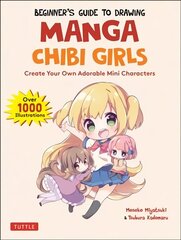 Beginner's Guide to Drawing Manga Chibi Girls: Create Your Own Adorable Mini Characters (Over 1,000 Illustrations) hinta ja tiedot | Sarjakuvat | hobbyhall.fi