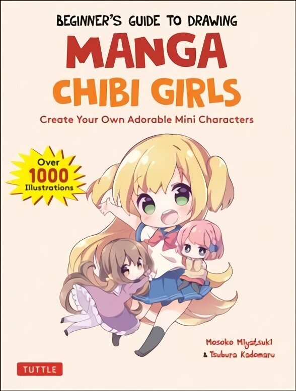 Beginner's Guide to Drawing Manga Chibi Girls: Create Your Own Adorable Mini Characters (Over 1,000 Illustrations) hinta ja tiedot | Sarjakuvat | hobbyhall.fi