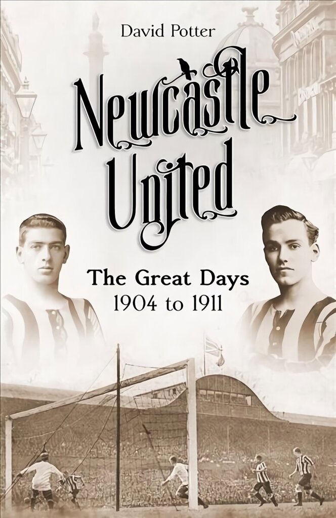 Newcastle United: The Great Days 1904 to 1911 hinta ja tiedot | Terveys- ja ravitsemuskirjat | hobbyhall.fi