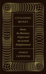 Civilizing Money: Hume, his Monetary Project, and the Scottish Enlightenment hinta ja tiedot | Talouskirjat | hobbyhall.fi