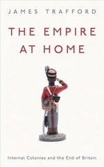 Empire at Home: Internal Colonies and the End of Britain hinta ja tiedot | Historiakirjat | hobbyhall.fi