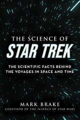 Science of Star Trek: The Scientific Facts Behind the Voyages in Space and Time hinta ja tiedot | Talouskirjat | hobbyhall.fi