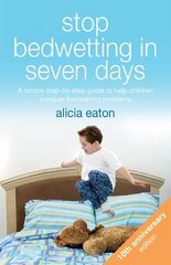 Stop Bedwetting in Seven Days: A simple step-by-step guide to help children conquer bedwetting problems 3rd edition hinta ja tiedot | Elämäntaitokirjat | hobbyhall.fi