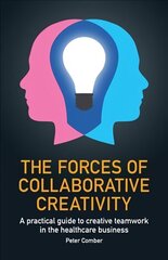 Forces of Collaborative Creativity: A practical guide to creative teamwork in the healthcare business hinta ja tiedot | Talouskirjat | hobbyhall.fi