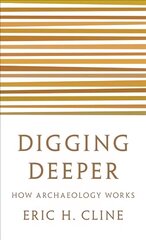 Digging Deeper: How Archaeology Works hinta ja tiedot | Historiakirjat | hobbyhall.fi