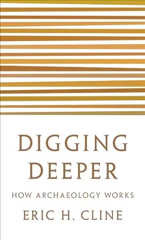 Digging Deeper: How Archaeology Works hinta ja tiedot | Historiakirjat | hobbyhall.fi