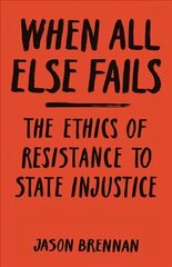 When All Else Fails: The Ethics of Resistance to State Injustice hinta ja tiedot | Historiakirjat | hobbyhall.fi