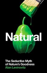 Natural: The Seductive Myth of Natures Goodness Main hinta ja tiedot | Hengelliset kirjat ja teologia | hobbyhall.fi