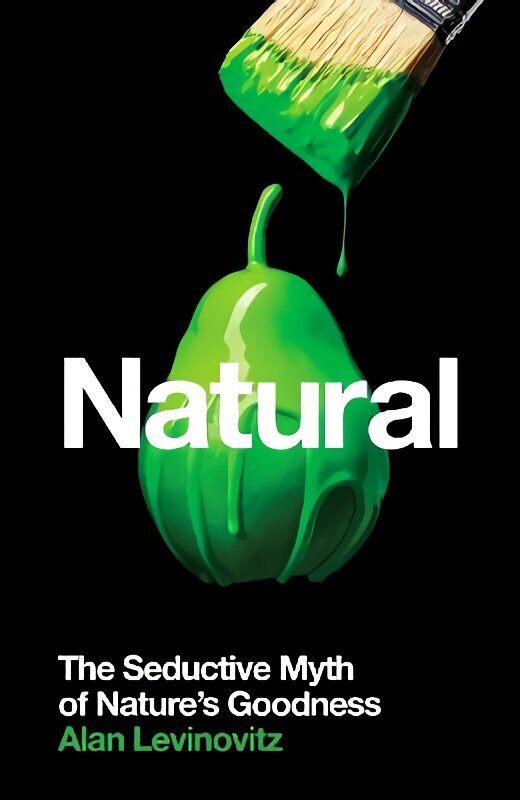 Natural: The Seductive Myth of Natures Goodness Main hinta ja tiedot | Hengelliset kirjat ja teologia | hobbyhall.fi