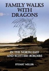 Family Walks with Dragons: in the North East and Scottish Borders hinta ja tiedot | Terveys- ja ravitsemuskirjat | hobbyhall.fi