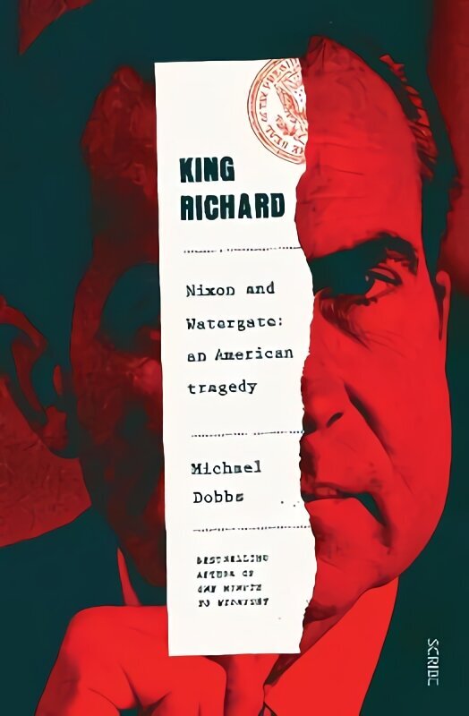 King Richard: Nixon and Watergate: an American tragedy hinta ja tiedot | Historiakirjat | hobbyhall.fi