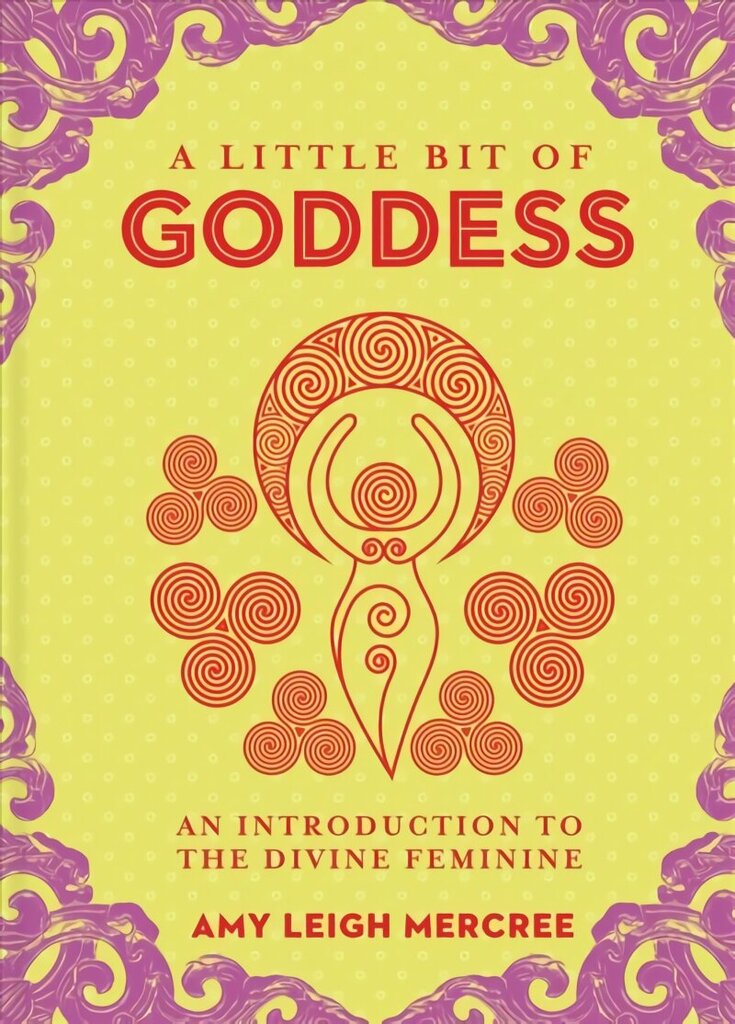 Little Bit of Goddess, A: An Introduction to the Divine Feminine hinta ja tiedot | Elämäntaitokirjat | hobbyhall.fi