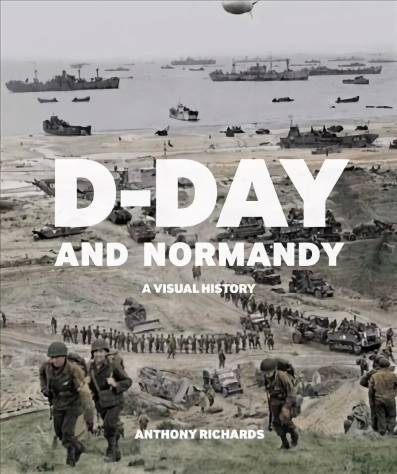 D-Day and Normandy: A Visual History hinta ja tiedot | Historiakirjat | hobbyhall.fi