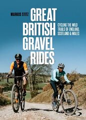 Great British Gravel Rides: Cycling the wild trails of England, Scotland & Wales hinta ja tiedot | Terveys- ja ravitsemuskirjat | hobbyhall.fi