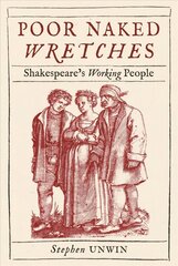 Poor Naked Wretches: Shakespeare's Working People hinta ja tiedot | Historiakirjat | hobbyhall.fi