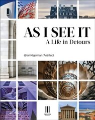 As I See It: A Life in Detours hinta ja tiedot | Arkkitehtuurikirjat | hobbyhall.fi