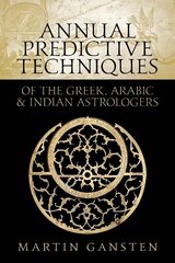 Annual Predictive Techniques of the Greek, Arabic and Indian Astrologers hinta ja tiedot | Elämäntaitokirjat | hobbyhall.fi