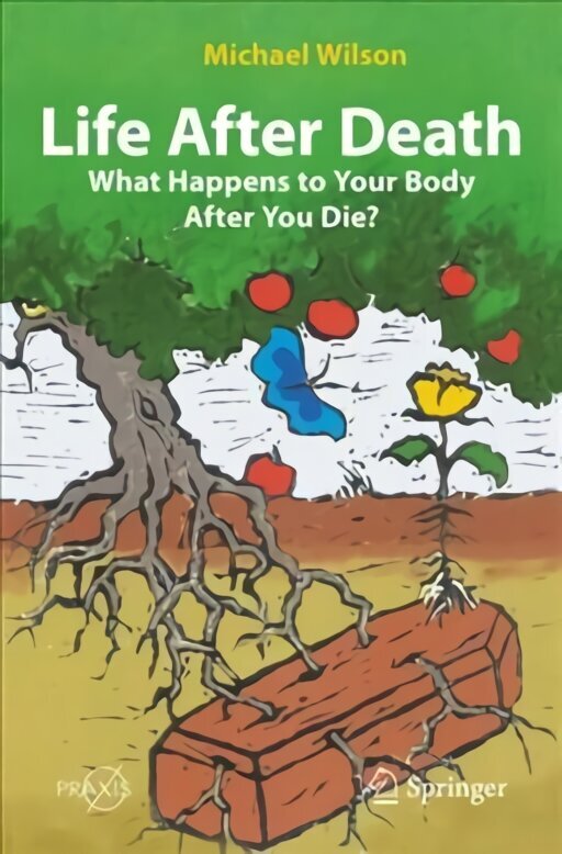 Life After Death: What Happens to Your Body After You Die? 1st ed. 2022 hinta ja tiedot | Elämäntaitokirjat | hobbyhall.fi