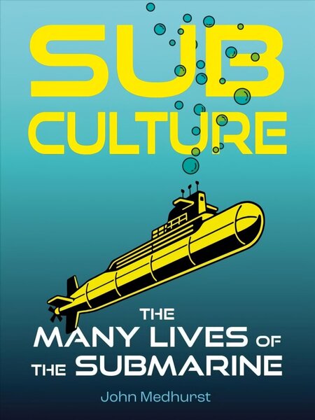 Sub Culture: The Many Lives of the Submarine