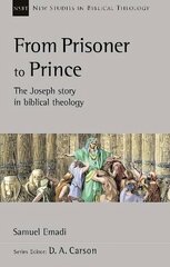 From Prisoner to Prince: The Joseph Story In Biblical Theology hinta ja tiedot | Hengelliset kirjat ja teologia | hobbyhall.fi