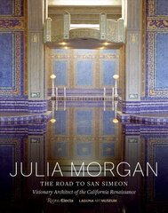 Julia Morgan : The Road to San Simeon, Visionary Architect of the California Renaissance hinta ja tiedot | Arkkitehtuurikirjat | hobbyhall.fi