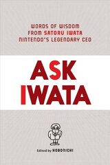 Ask Iwata: Words of Wisdom from Satoru Iwata, Nintendo's Legendary CEO hinta ja tiedot | Talouskirjat | hobbyhall.fi