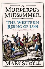 Murderous Midsummer: The Western Rising of 1549 hinta ja tiedot | Historiakirjat | hobbyhall.fi