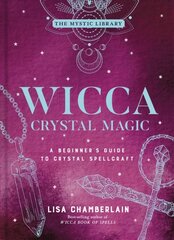 Wicca Crystal Magic, Volume 4: A Beginner's Guide to Crystal Spellcraft hinta ja tiedot | Elämäntaitokirjat | hobbyhall.fi