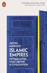 Islamic Empires: Fifteen Cities that Define a Civilization hinta ja tiedot | Historiakirjat | hobbyhall.fi