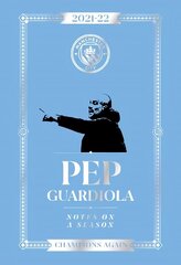 Pep Guardiola: Notes on a Season 2021/2022: Champions Again hinta ja tiedot | Terveys- ja ravitsemuskirjat | hobbyhall.fi