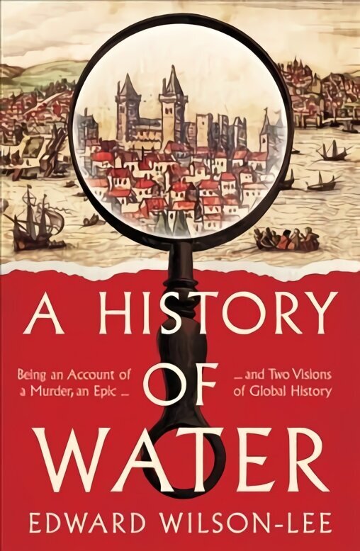 History of Water: Being an Account of a Murder, an Epic and Two Visions of Global History hinta ja tiedot | Historiakirjat | hobbyhall.fi